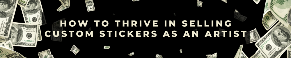 How to Thrive in Selling Custom Stickers as an Artist