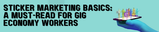 Sticker Marketing Basics: A Must-Read for Gig Economy Workers